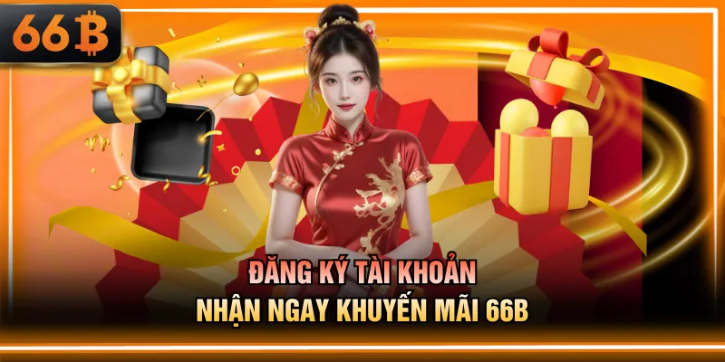 Đăng ký tài khoản nhận ngay khuyến mãi 66B