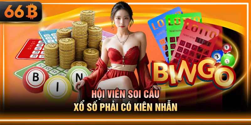 Hội viên soi cầu xổ số phải có kiên nhẫn