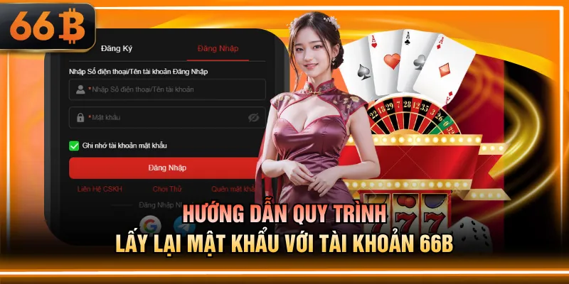 Hướng dẫn quy trình lấy lại mật khẩu với tài khoản 66B