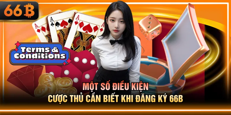 Một số điều kiện cược thủ cần biết khi đăng ký 66B